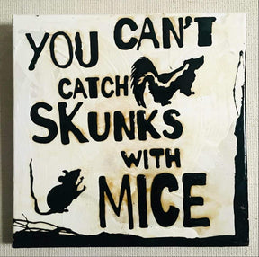 Coffee Proverb Series - "You Can't Catch Skunks With Mice"