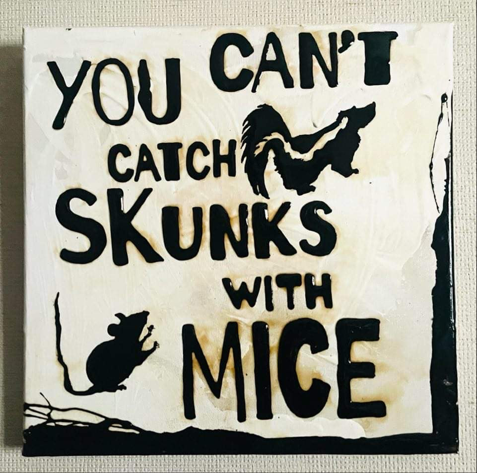 Coffee Proverb Series - "You Can't Catch Skunks With Mice"