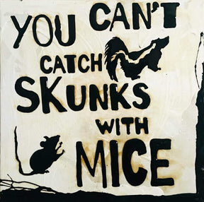 Coffee Proverb Series - "You Can't Catch Skunks With Mice"